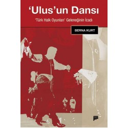 Ulus’un Dansı: Türk Halk Oyunları - Geleneğinin İcadı