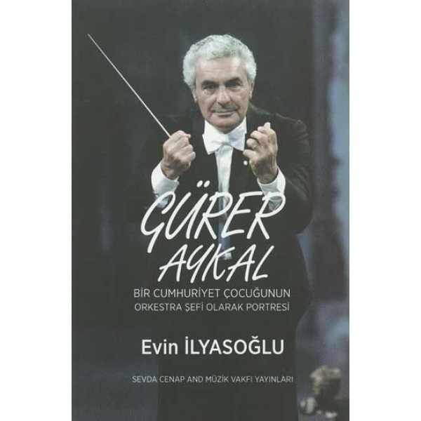 Gürer Aykal: Bir Cumhuriyet Çocuğunun Orkestra Şefi Olarak Portresi