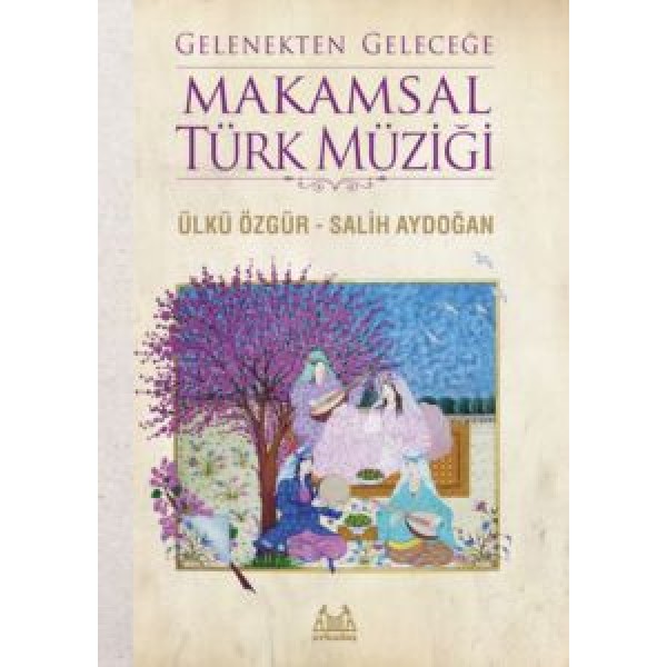 Gelenekten Geleceğe Makamsal Türk Müziği