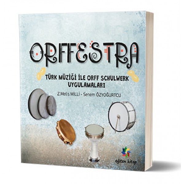 Orffestra: Türk Müziği ile Orff Schulwerk Uygulamaları